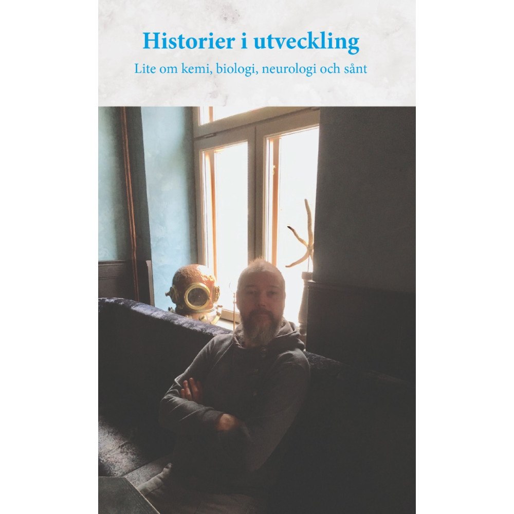 Ingemar Ahlgren Historier i utveckling : lite om kemi, biologi, neurologi och sånt (häftad)