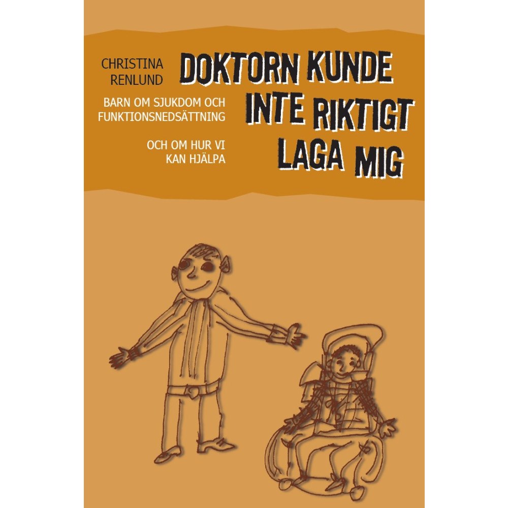 Christina Renlund Doktorn kunde inte riktigt laga mig : barn om sjukdom och funktionshinder och om hur vi kan hjälpa (häftad)