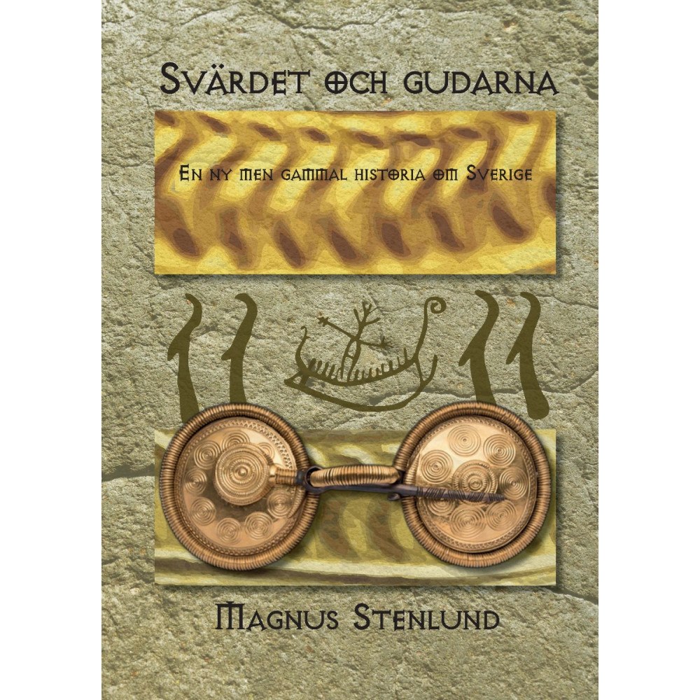 Magnus Stenlund Svärdet och gudarna : en ny men gammal historia om Sverige  - svensk fornhistoria från stenålder till vendeltid. Bok 2 a...