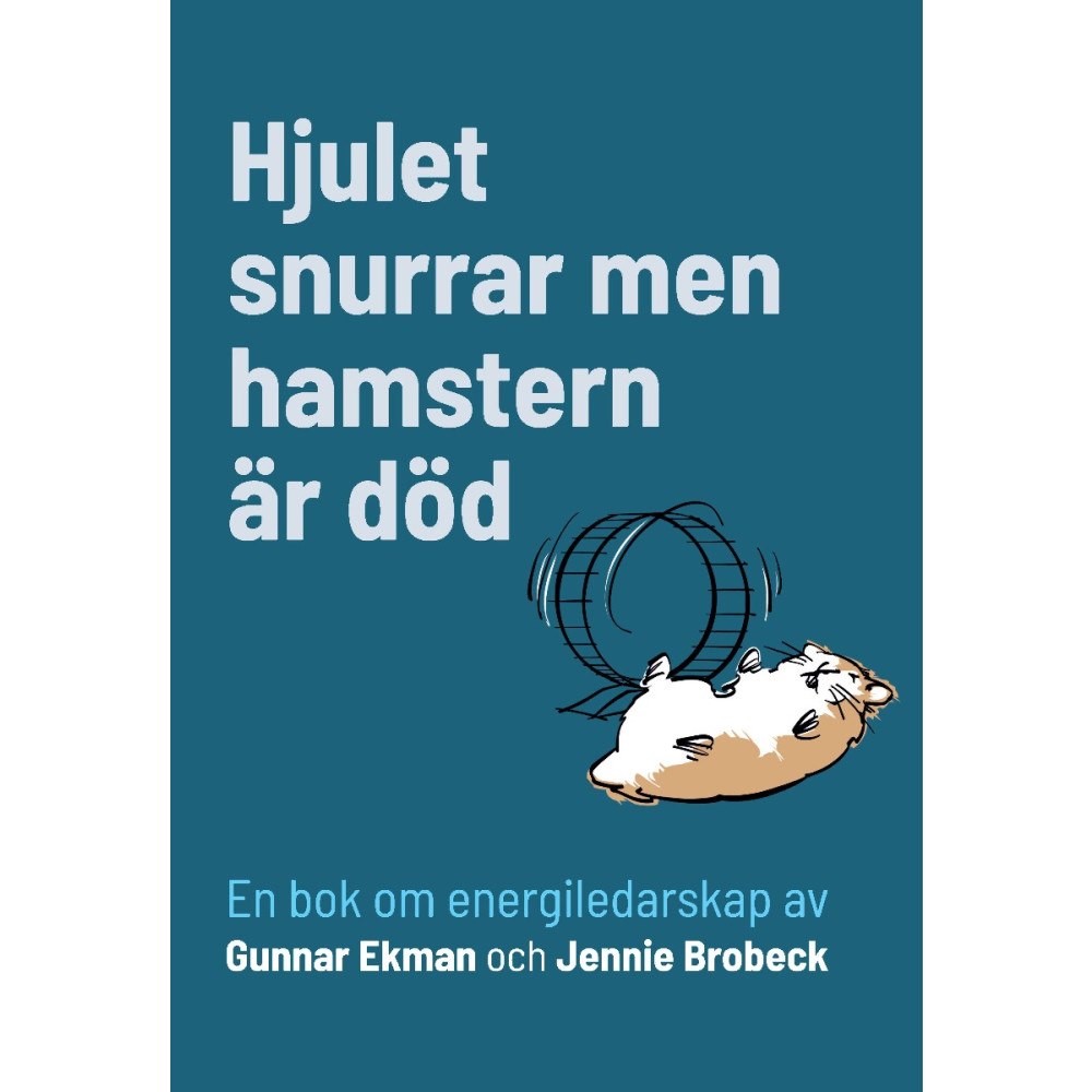 Gunnar Ekman Hjulet snurrar men hamstern är död : en bok om energiledarskap (bok, danskt band)