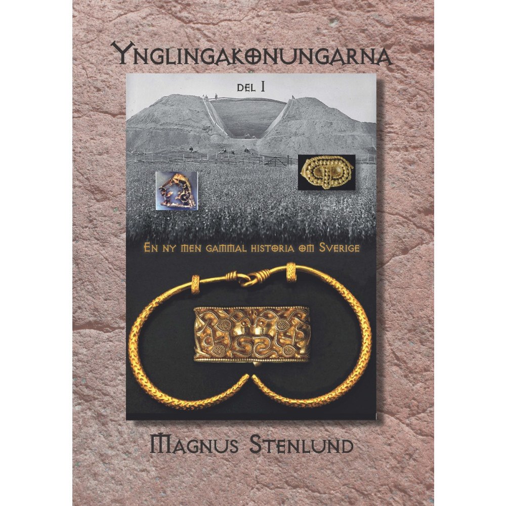Magnus Stenlund Ynglingakonungarna : en ny men gammal historia om Sverige - svensk fornhistoria från stenålder till vendeltid. Bok 3:1 (...