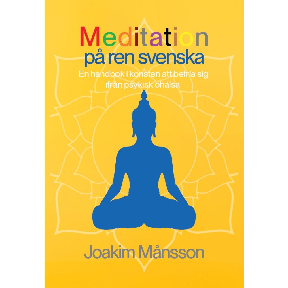 Joakim Månsson Meditation på ren svenska : en handbok i konsten att befria sig ifrån psykisk ohälsa (bok, danskt band)