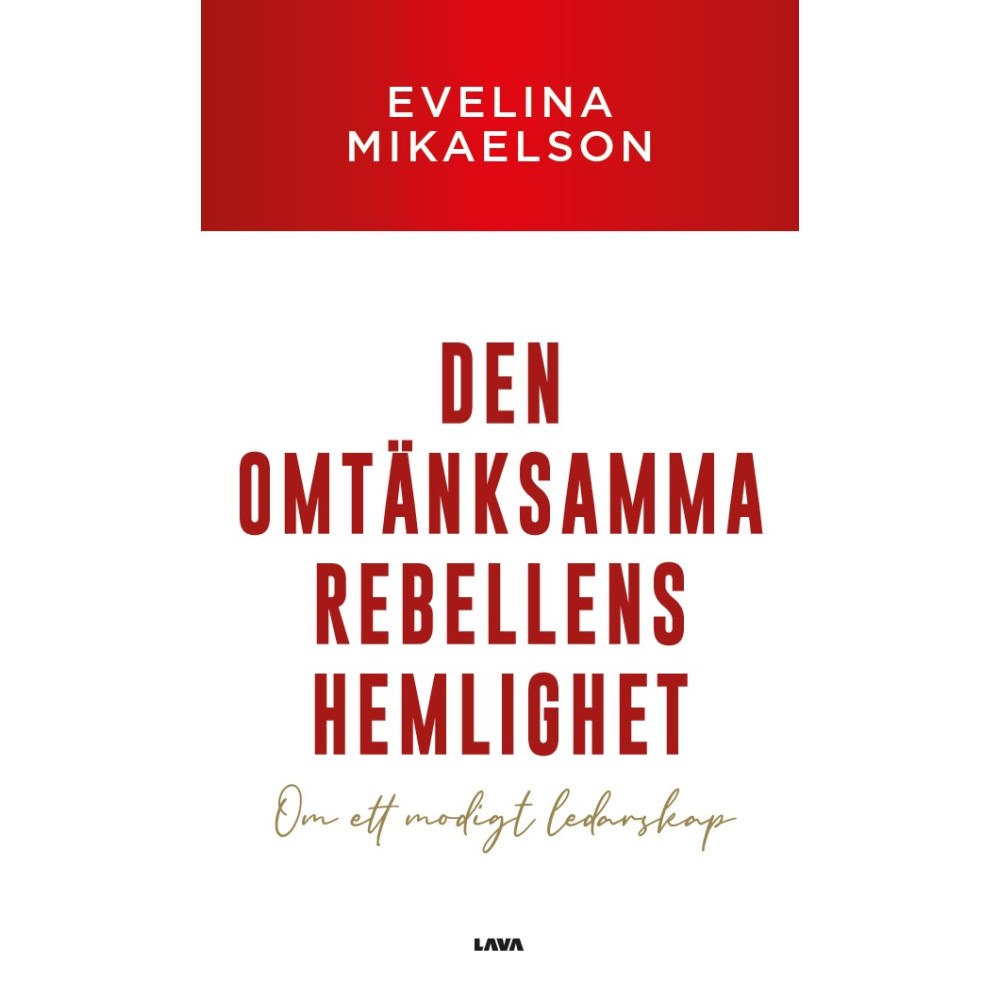 Evelina Mikaelson Den omtänksamma rebellens hemlighet : om ett modigt ledarskap (bok, danskt band)