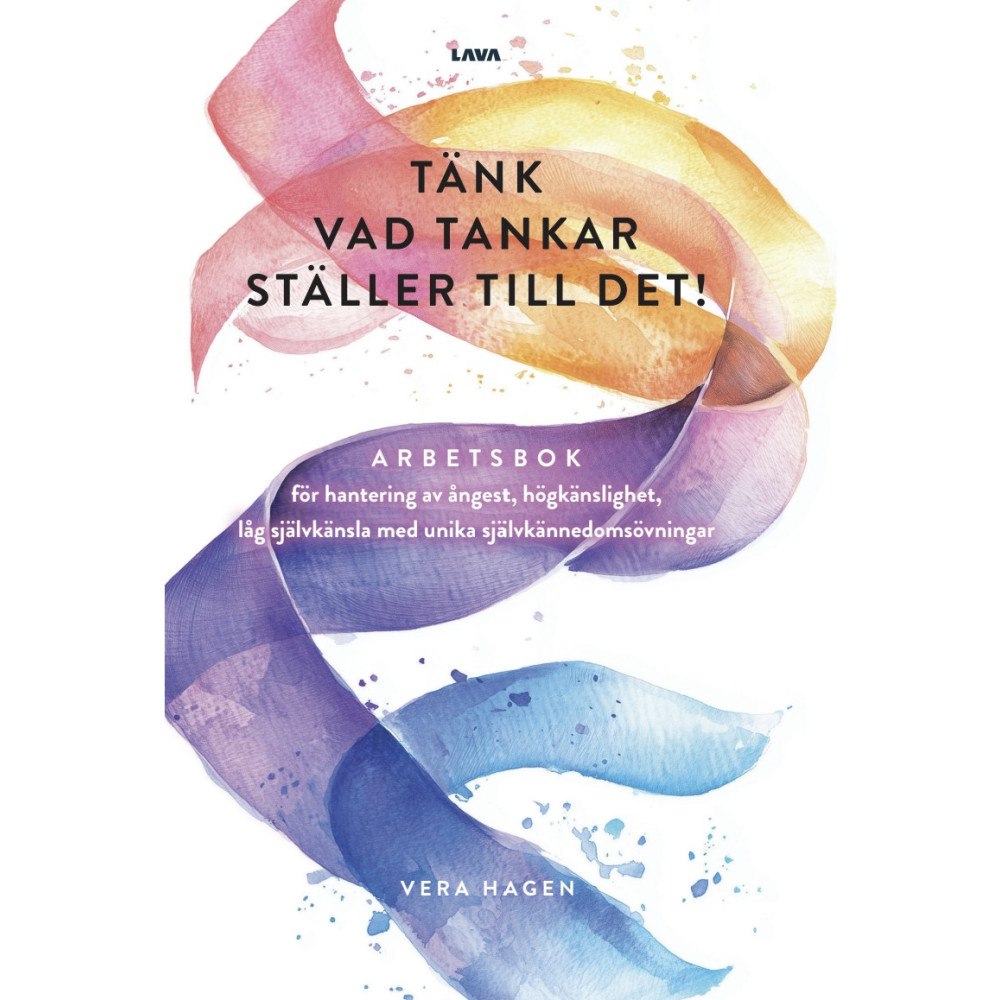 Vera Hagen Tänk vad tankar ställer till det : arbetsbok för hantering av ångest, högkänslighet, låg självkänsla med unika självkänn...