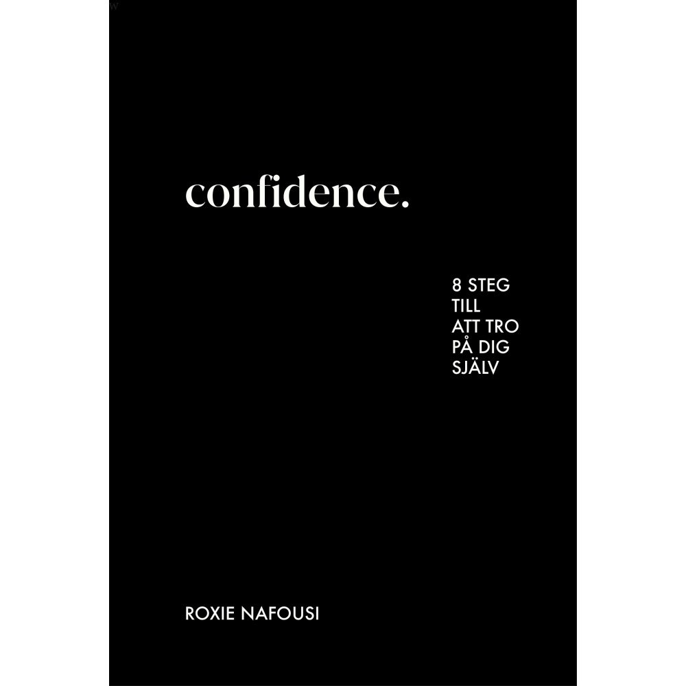 Roxie Nafousi Confidence : 8 steg till att tro på dig själv (inbunden)