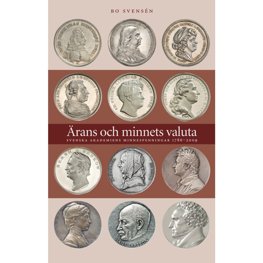 Bo Svensén Ärans och minnets valuta : Svenska Akademiens minnespenningar 1786-2009 (inbunden)