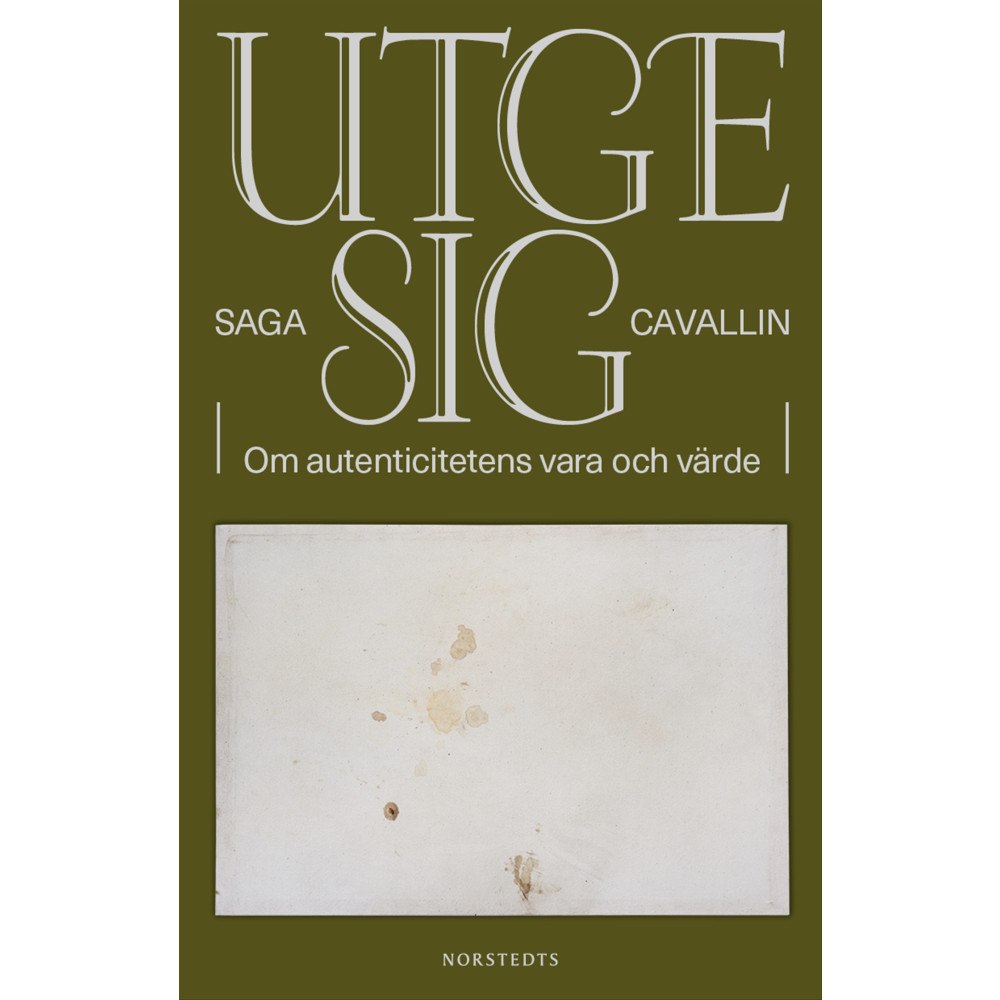 Saga Cavallin Utge sig : om autenticitetens vara och värde (inbunden)