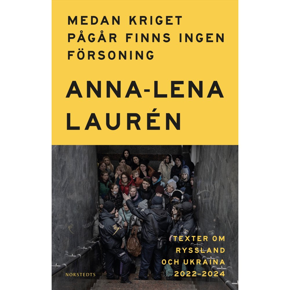 Anna-Lena Laurén Medan kriget pågår finns ingen försoning : texter om Ryssland och Ukraina 2022–2024 (inbunden)