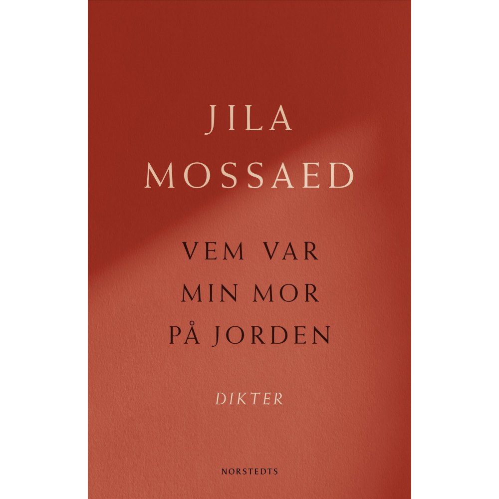 Jila Mossaed Vem var min mor på jorden : Dikter (inbunden)