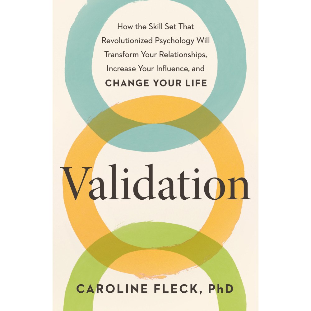 Caroline Fleck Validation: How the Skill Set That Revolutionized Psychology Will Transform Your Relationships, Increase Your Influence,...
