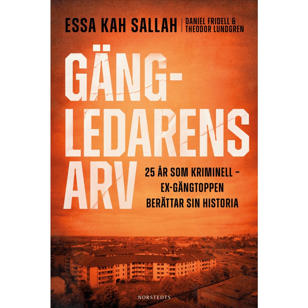 Essa Kah Sallah Gängledarens arv : 25 år som kriminell – ex-gängtoppen berättar sin historia (inbunden)