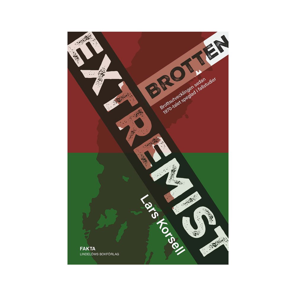 Lars Korsell Extremistbrotten : brottsutvecklingen sedan 1970-talet speglad i fallstudier (inbunden)