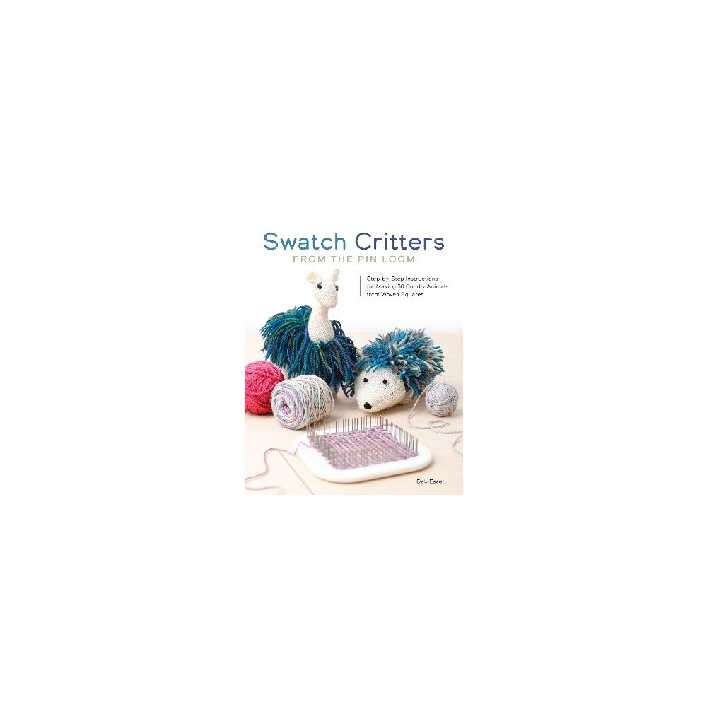 Deb Essen Swatch Critters from the Pin Loom: Step-by-Step Instructions for Making 30 Cuddly Animals from Woven Squares (häftad, en...