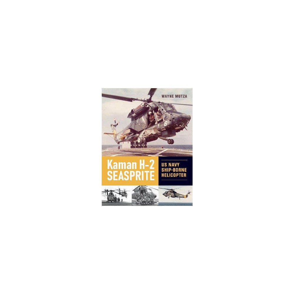 Wayne Mutza Kaman H-2 Seasprite: US Navy Shipborne Helicopter (inbunden, eng)