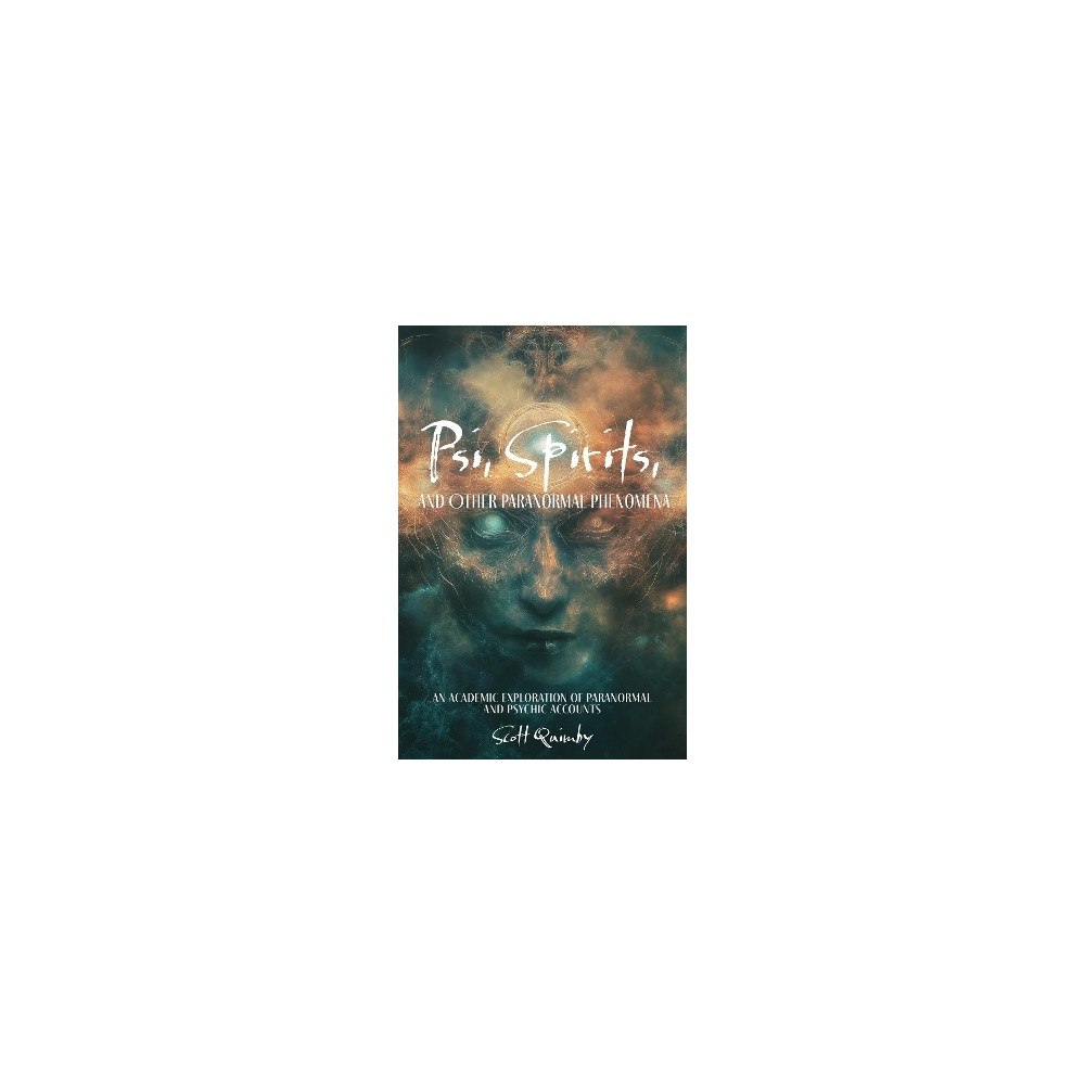 Scott Quimby Psi, Spirits, and Other Paranormal Phenomena: An Academic Exploration of Paranormal and Psychic Accounts (häftad, eng)