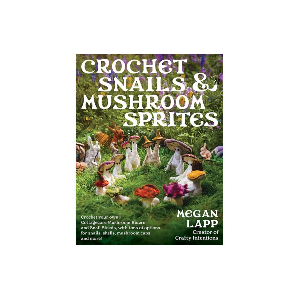 Stackpole Books Crochet Snails and Mushroom Sprites (häftad, eng)