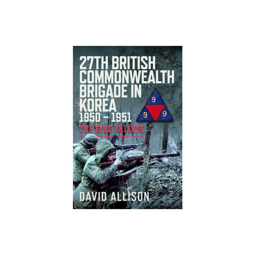 Pen & Sword Books Ltd 27th British Commonwealth Brigade in Korea 1950 – 1951 (inbunden, eng)