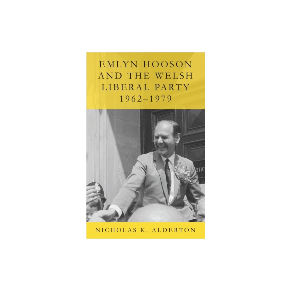 University of wales press Emlyn Hooson and the Welsh Liberal Party, 1962-1979 (häftad, eng)