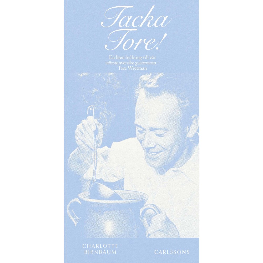Charlotte Birnbaum Tacka Tore! : en liten hyllning till vår störste svenske gastronom - Tore Wretman (bok, danskt band)