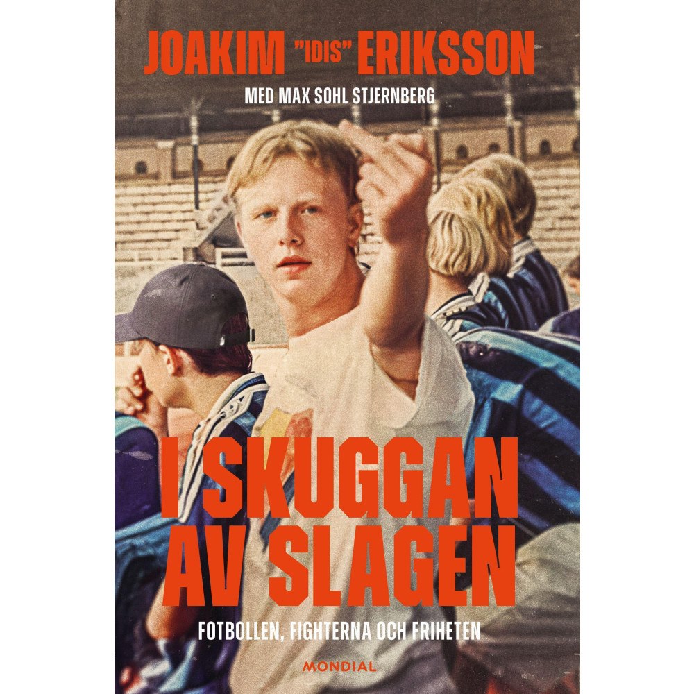 Joakim Eriksson I skuggan av slagen : fotbollen, fighterna och friheten (inbunden)