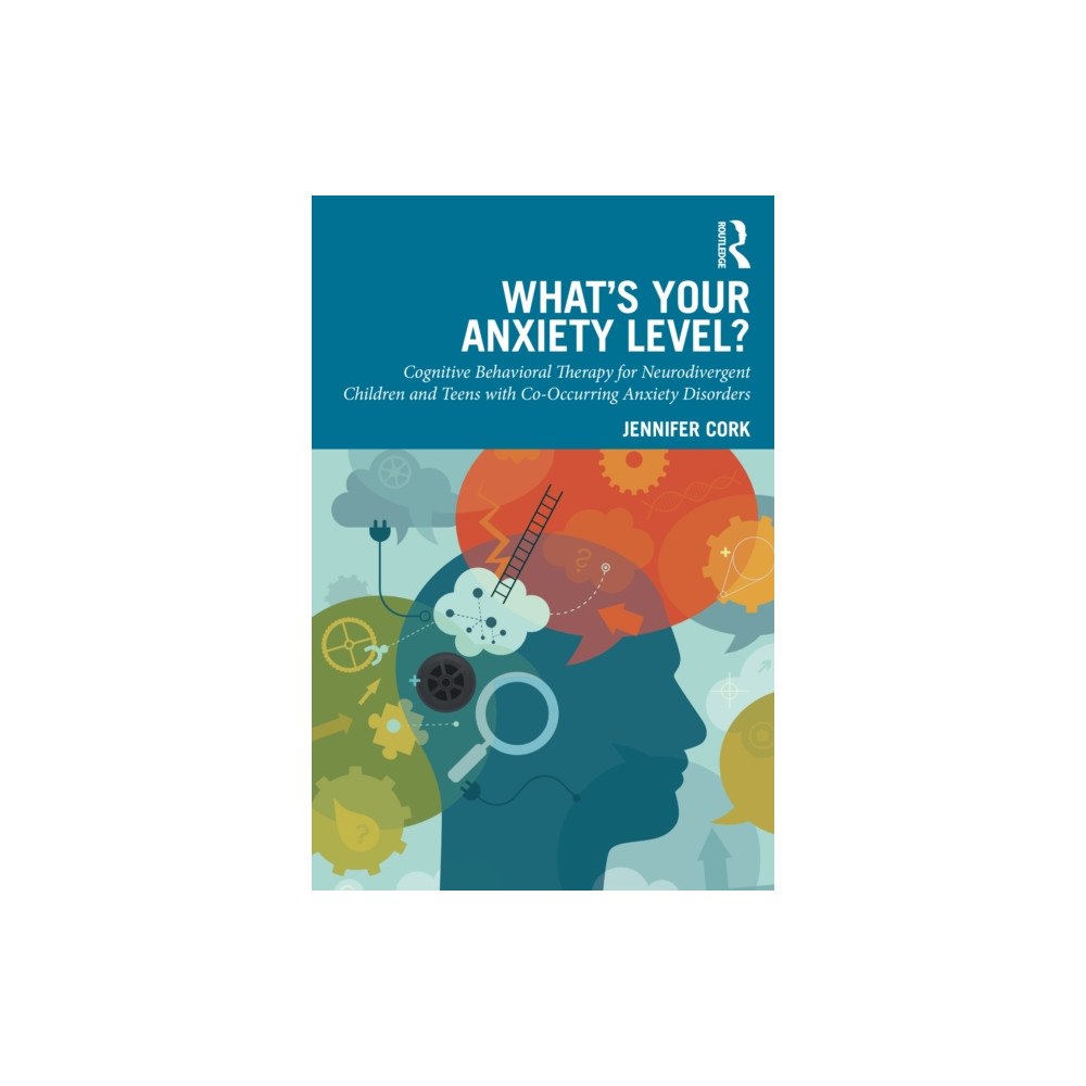 Taylor & francis ltd What's Your Anxiety Level? Cognitive Behavioral Therapy for Neurodivergent Children and Teens with Co-Occurring Anxiety...