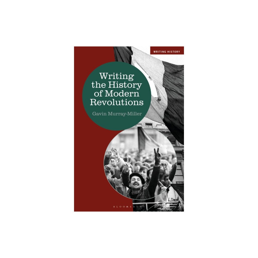 Bloomsbury Publishing PLC Writing the History of Modern Revolutions (häftad, eng)