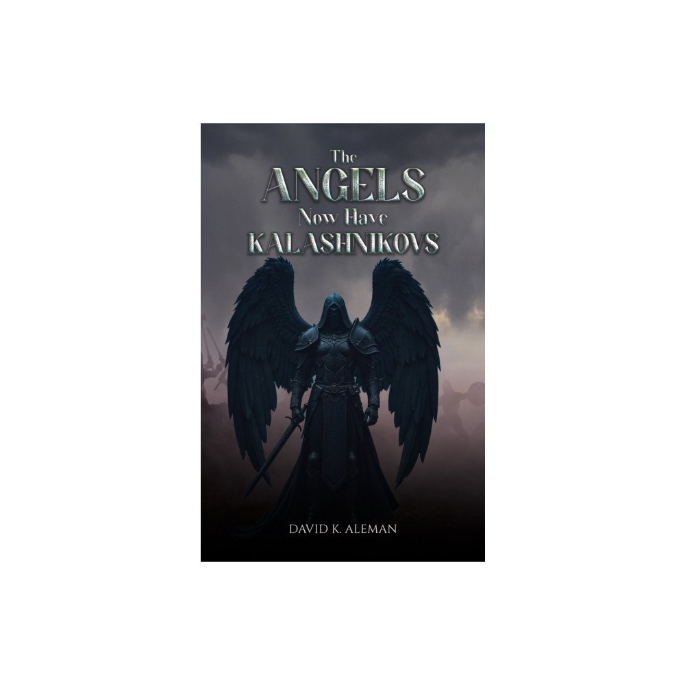 Austin Macauley Publishers The Angels Now Have Kalashnikovs (häftad, eng)