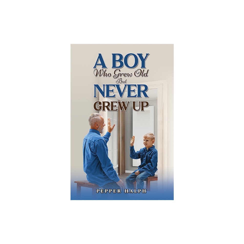 Austin Macauley Publishers A Boy Who Grew Old But Never Grew Up (häftad, eng)