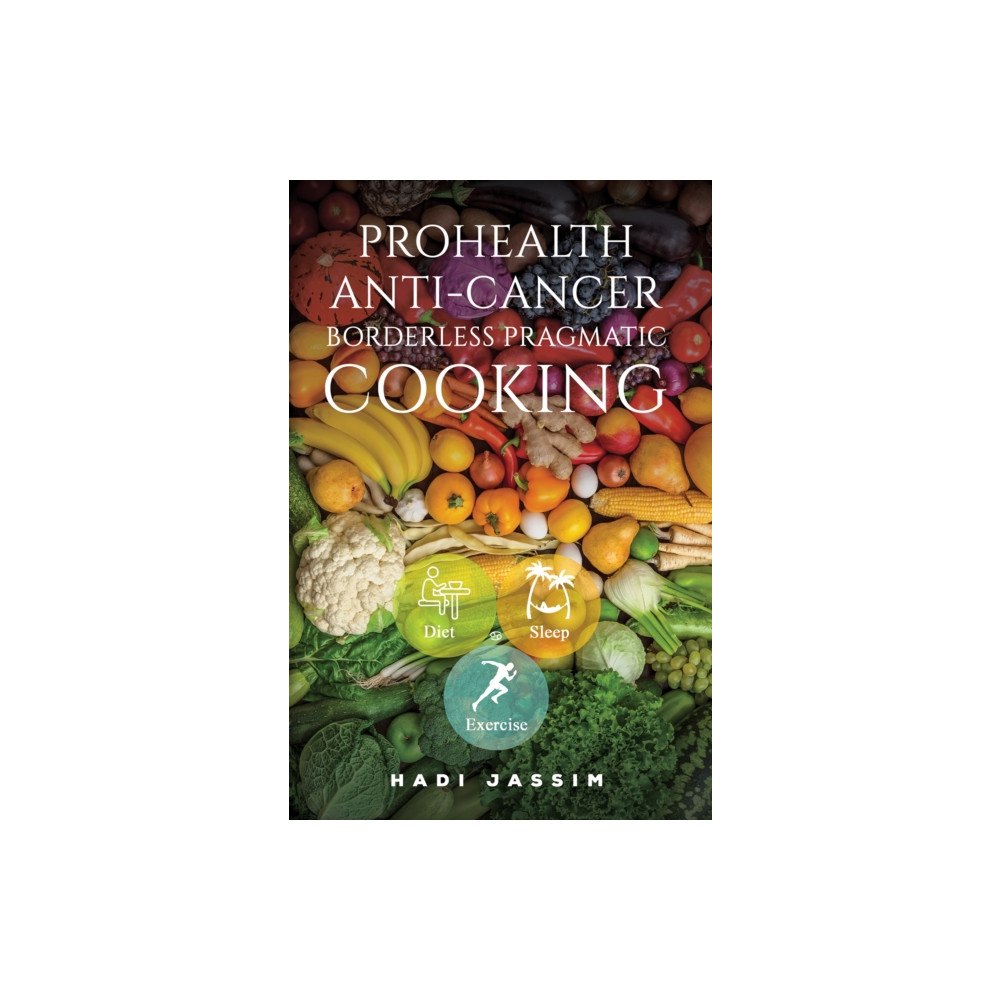 Austin Macauley Publishers ProHealth Anti-Cancer: Borderless Pragmatic Cooking (häftad, eng)