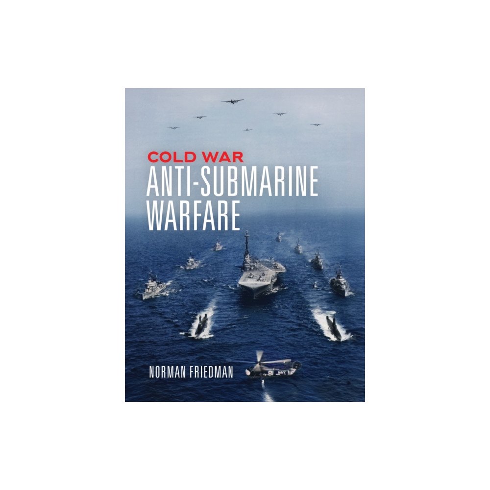 Naval Institute Press Cold War Anti-Submarine Warfare (inbunden, eng)
