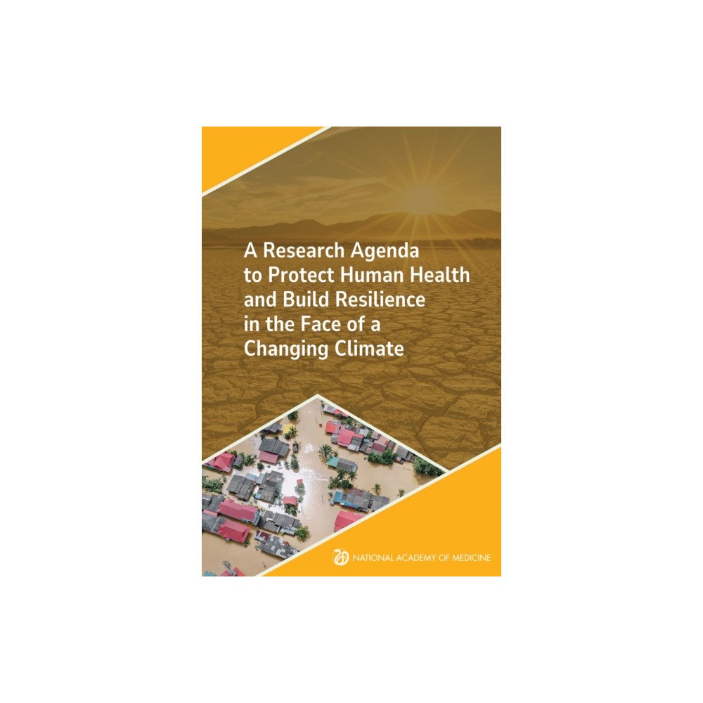 National Academies Press A Research Agenda to Protect Human Health and Build Resilience in the Face of a Changing Climate (häftad, eng)