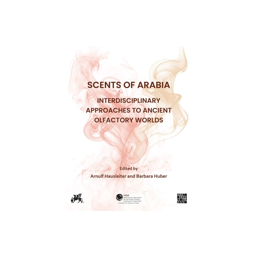 Archaeopress Scents of Arabia: Interdisciplinary Approaches to Ancient Olfactory Worlds (inbunden, eng)