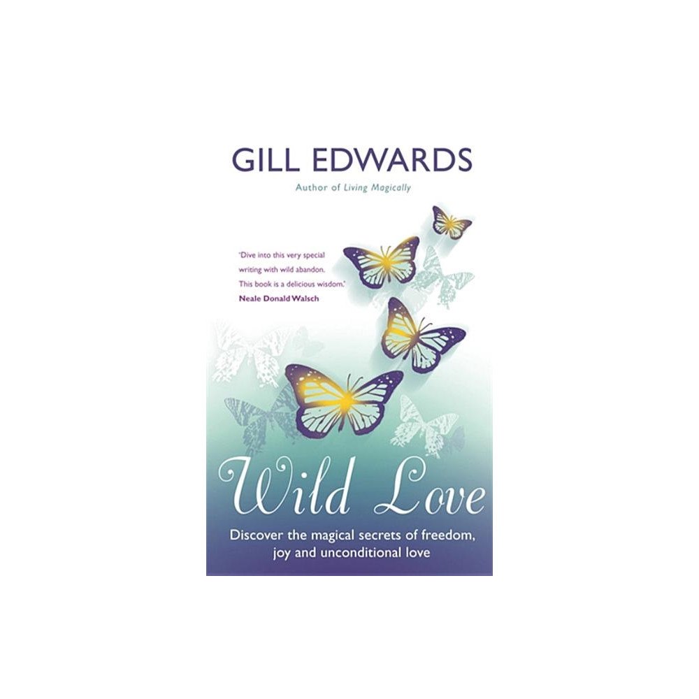 Gill Edwards Wild love - discover the magical secrets of freedom, joy and unconditional (häftad, eng)