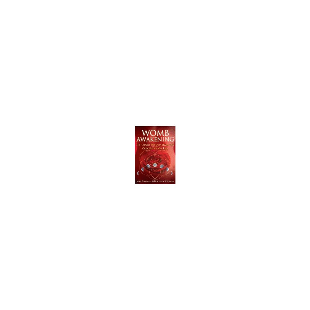 Seren Bertrand Womb awakening - initiatory wisdom from the creatrix of all life (häftad, eng)