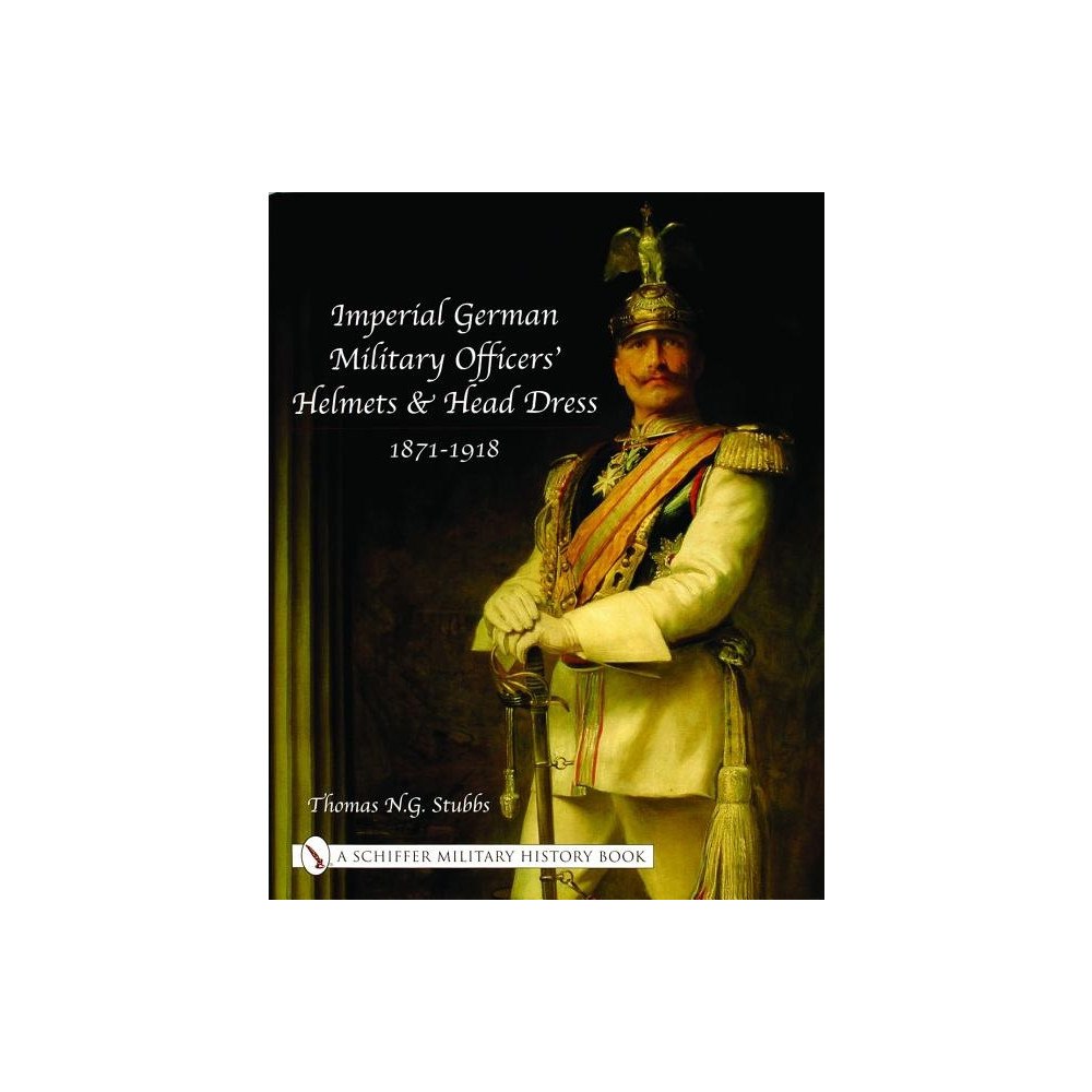 Schiffer Publishing Ltd Imperial German Military Officers’ Helmets And Headdress (inbunden, eng)
