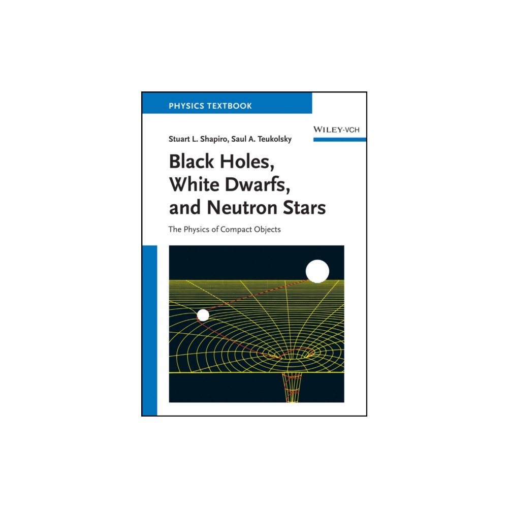 Wiley-VCH Verlag GmbH Black Holes, White Dwarfs and Neutron Stars – The Physics of Compact Objects (häftad, eng)