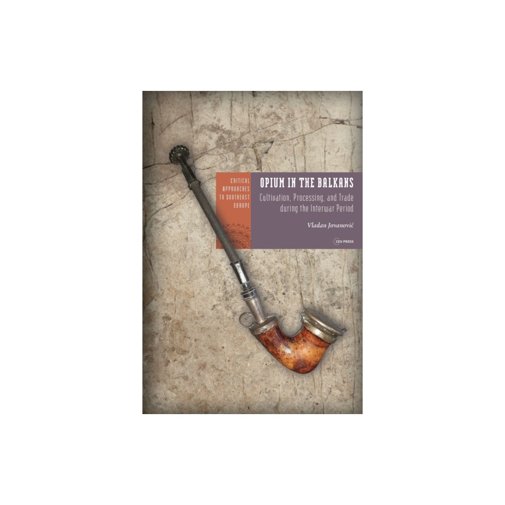 Central European University Press Opium in the Balkans (inbunden, eng)