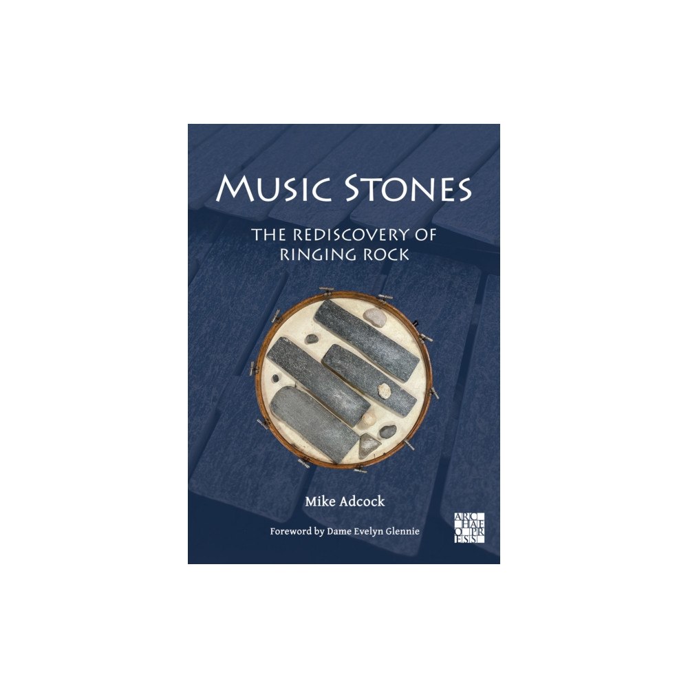 Archaeopress Music Stones: The Rediscovery of Ringing Rock (häftad, eng)