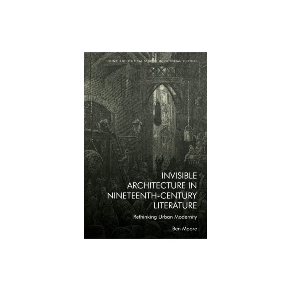 Edinburgh university press Invisible Architecture in Nineteenth-Century Literature (häftad, eng)