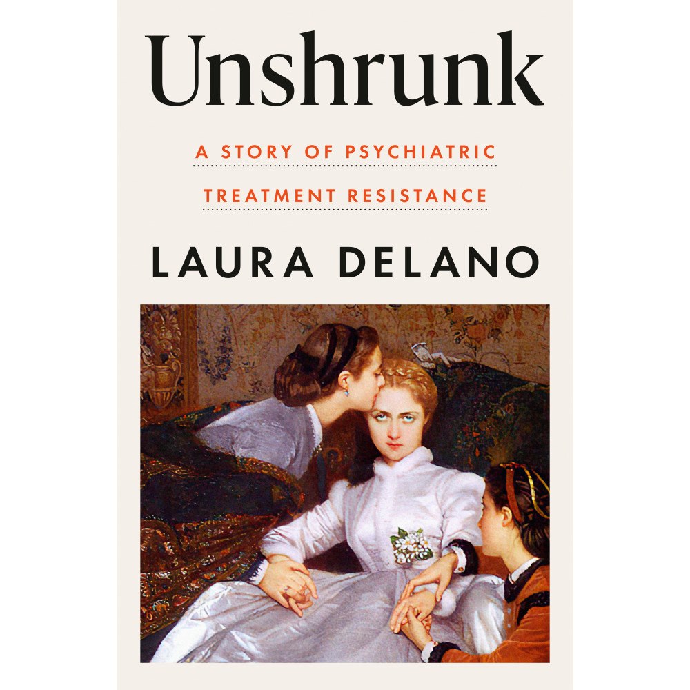 Laura Delano Unshrunk: A Story of Psychiatric Treatment Resistance (inbunden, eng)