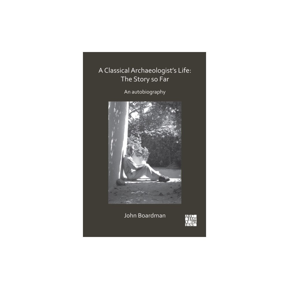 Archaeopress A Classical Archaeologist’s Life: The Story so Far (häftad, eng)