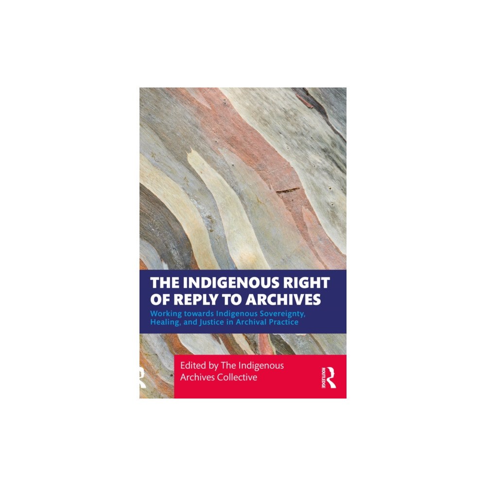 Taylor & francis ltd The Indigenous Right of Reply to Archives (häftad, eng)
