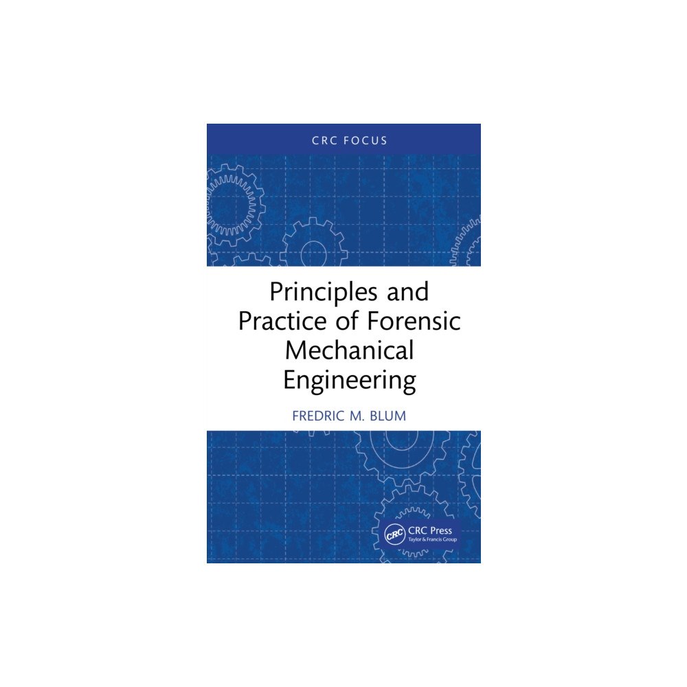 Taylor & francis ltd Principles and Practice of Forensic Mechanical Engineering (inbunden, eng)