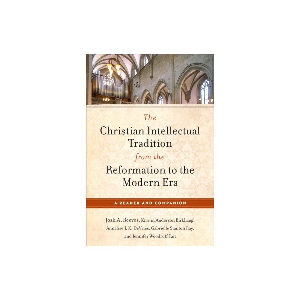 Baker publishing group The Christian Intellectual Tradition from the Reformation to the Modern Era (häftad, eng)