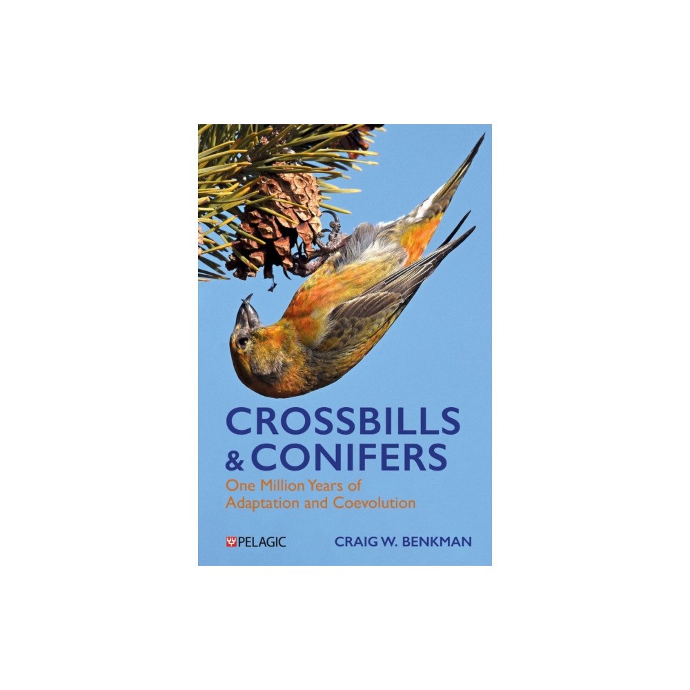 Pelagic Publishing Crossbills and Conifers (inbunden, eng)