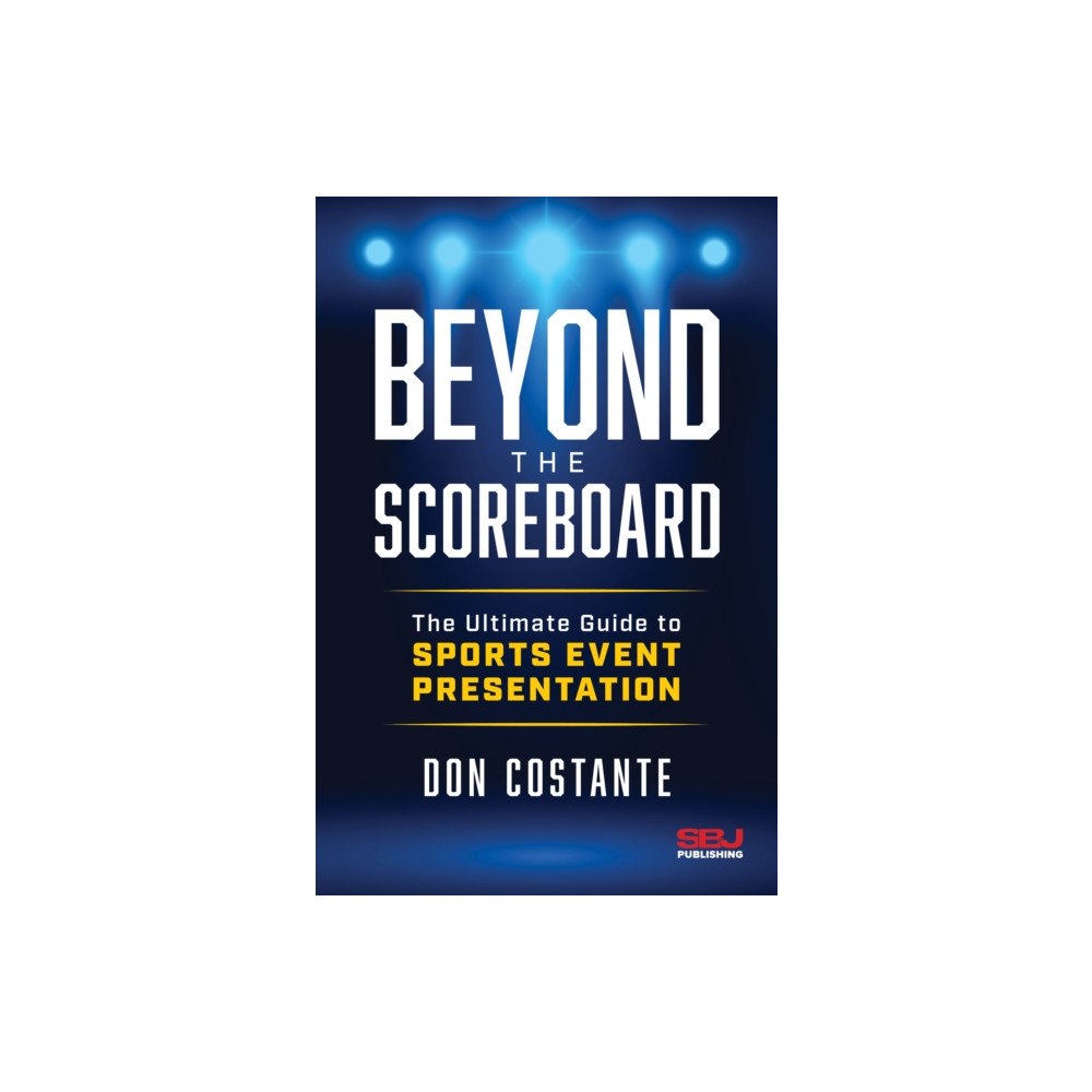 Sports Business Journal Publishing Beyond the Scoreboard (inbunden, eng)