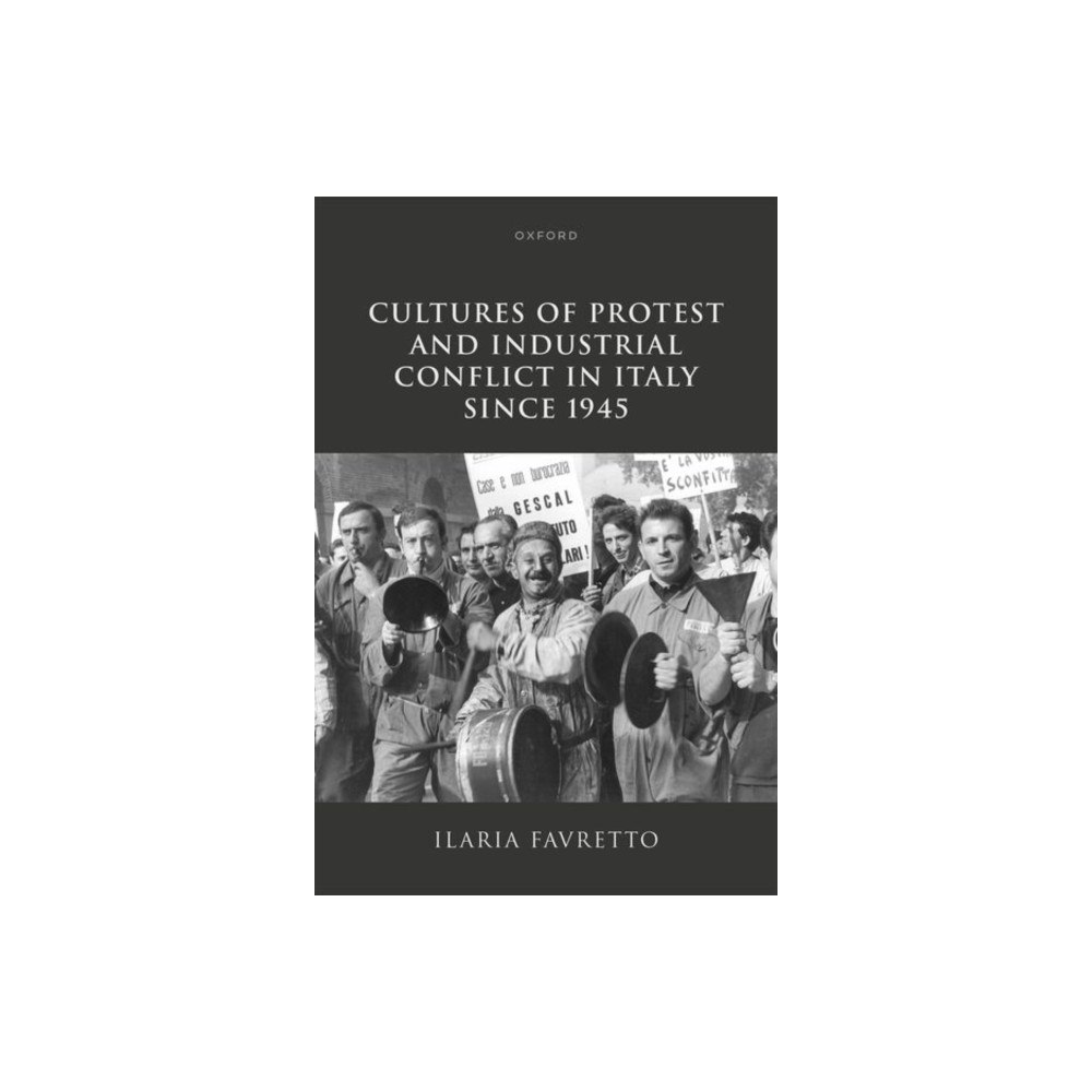 Oxford University Press Cultures of Protest and Industrial Conflict in Italy since 1945 (inbunden, eng)