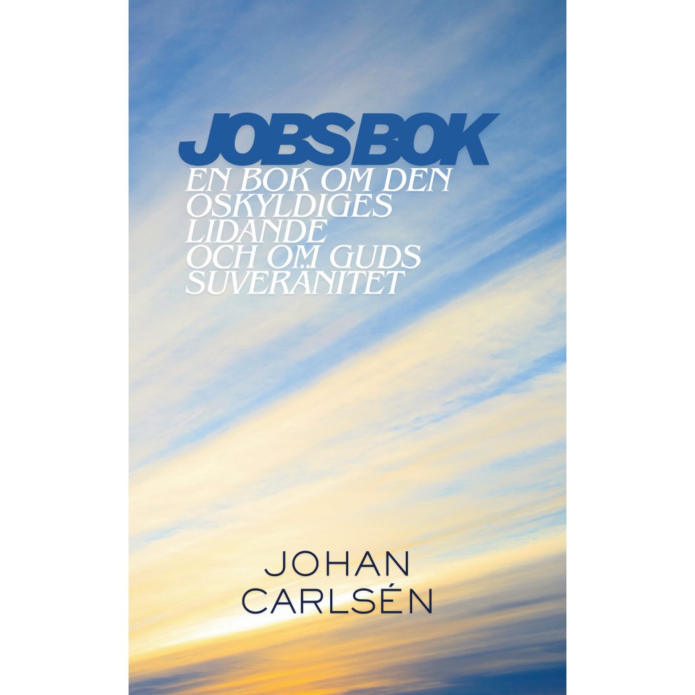 Johan Carlsén Jobs bok : en bok om den oskyldiges lidande och om Guds suveränitet (häftad)