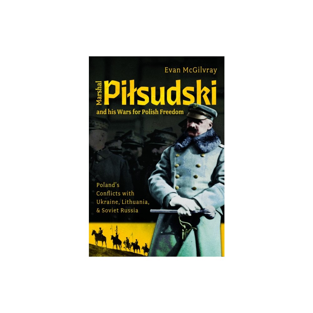 Pen & Sword Books Ltd Marshal Pilsudski and his Wars for Polish Freedom (inbunden, eng)