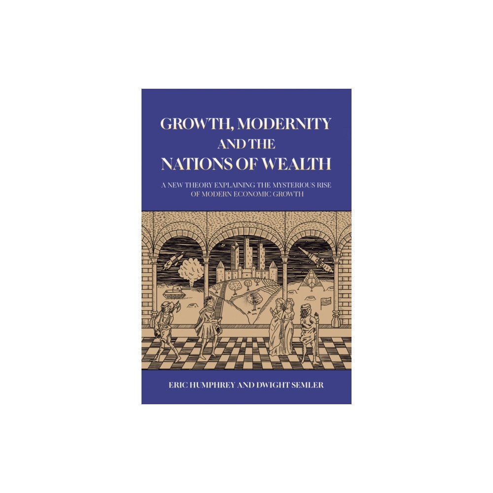 Austin Macauley Publishers LLC Growth, Modernity and the Nations of Wealth (häftad, eng)